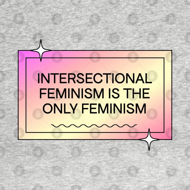 Intersectional Feminism Is The Only Feminism - Feminist by Football from the Left